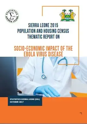 Sierra Leone Population and Housing Census Thematic Reports on Socio-Economic Impact of the Ebola Virus Disease