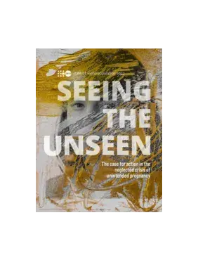 Seeing the Unseen: The case for action in the neglected crisis of unintended pregnancy